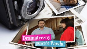 FOTOSTORY: Dramatyczny powrót Pawła!