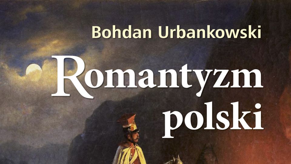 „Romantyzm polski” – nowa książka Bohdana Urbankowskiego